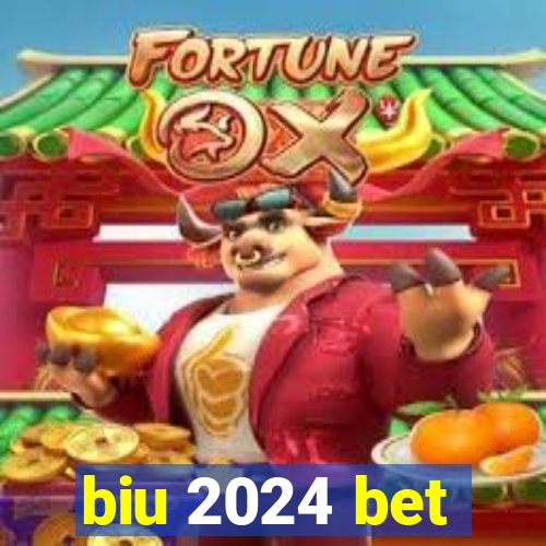 biu 2024 bet